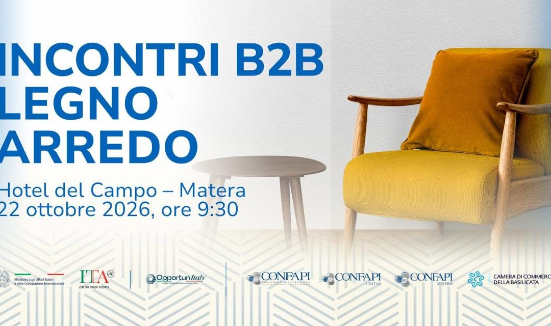 INCONTRI B2B LEGNO ARREDO – MATERA: “NUOVE OPPORTUNITA’ DI BUSINESS E INTERNAZIONALIZZAZIONE PER LE IMPRESE” – 22 OTTOBRE 2026